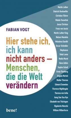 Hier stehe ich. Ich kann nicht anders - 25 Menschen, die die Welt verändern